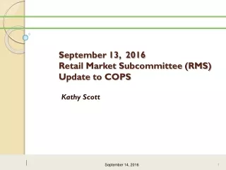 September 13,  2016 Retail Market Subcommittee (RMS) Update to COPS