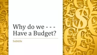 Why do we - - - Have a Budget?