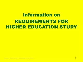 Information on REQUIREMENTS FOR HIGHER EDUCATION STUDY