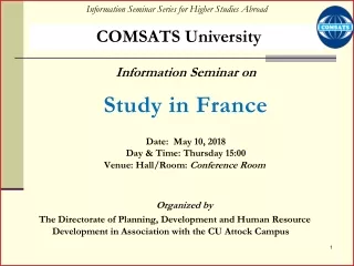 Information Seminar on Study in France Date:  May 10, 2018 Day &amp; Time: Thursday 15:00