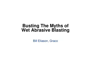 Busting The Myths of Wet Abrasive Blasting