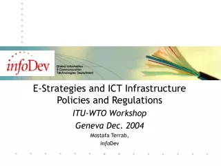 E-Strategies and ICT Infrastructure Policies and Regulations ITU-WTO Workshop Geneva Dec. 2004