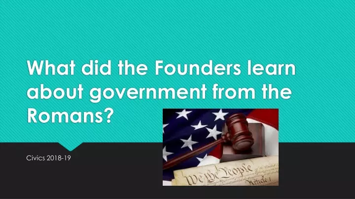 what did the founders learn about government from the romans