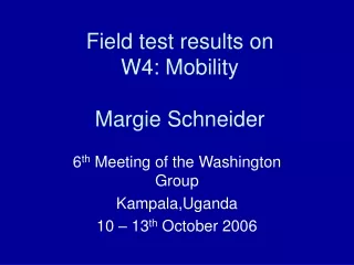 Field test results on  W4: Mobility Margie Schneider