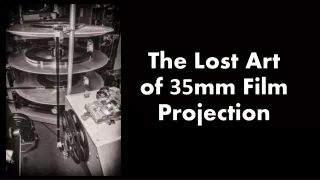 The Lost Art of  35 mm Film Projection