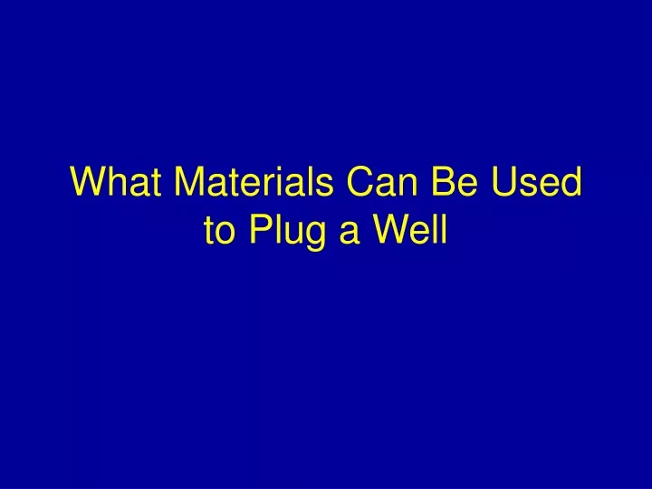 what materials can be used to plug a well