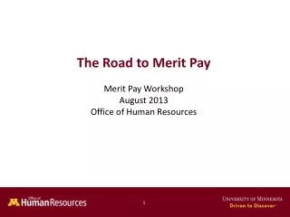 The Road to Merit Pay Merit Pay Workshop August 2013 Office of Human Resources