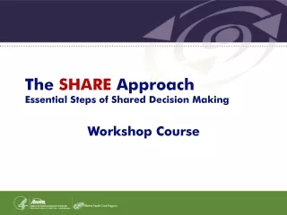 The  SHARE  Approach Essential Steps of Shared Decision Making