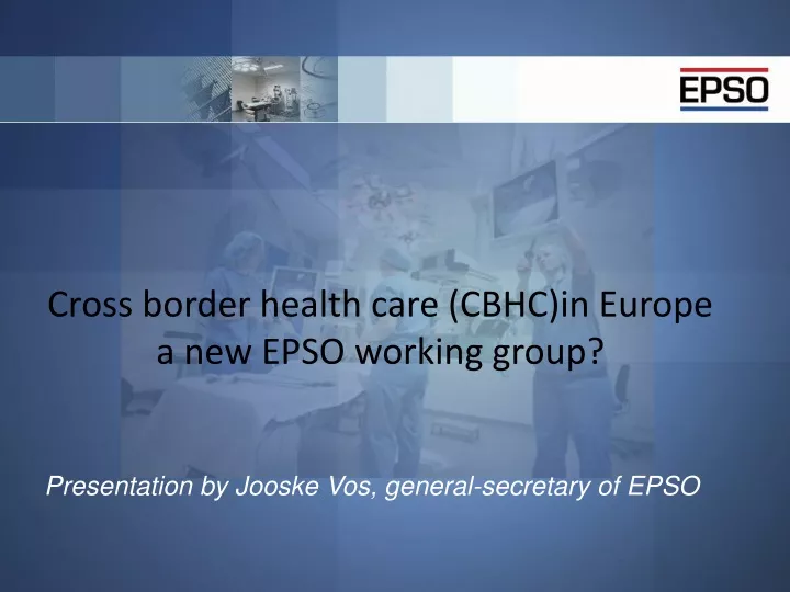 cross border health care cbhc in europe a new epso working group