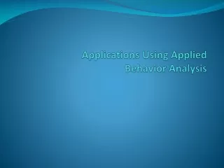 Applications Using Applied  Behavior Analysis
