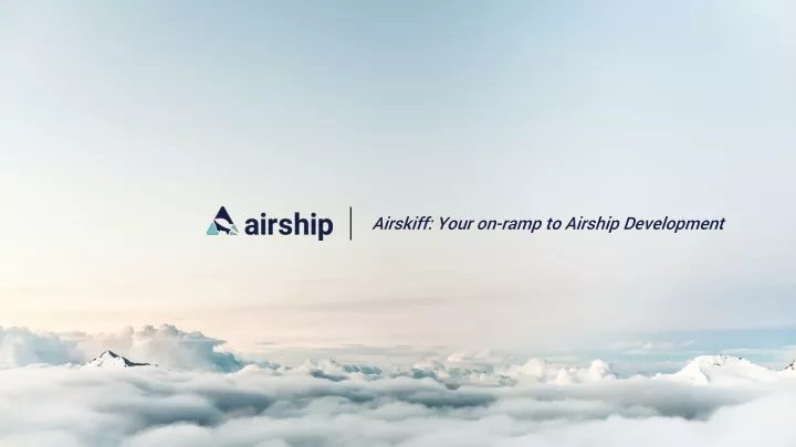 airskiff your on ramp to airship development