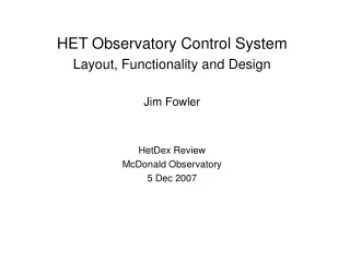 HET Observatory Control System Layout, Functionality and Design Jim Fowler HetDex Review