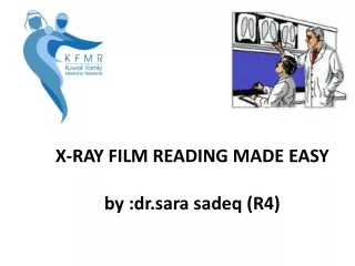 X-RAY FILM READING MADE  EASY by : dr.sara sadeq  (R4)