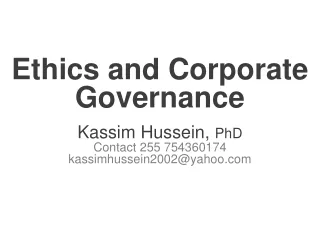 Ethics and Corporate Governance  Kassim Hussein,  PhD Contact 255 754360174