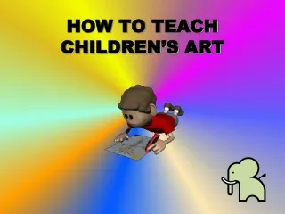 HOW TO TEACH CHILDREN’S ART