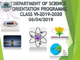 DEPARTMENT OF SCIENCE ORIENTATION PROGRAMME   CLASS VI-2019-2020   06/04/2019