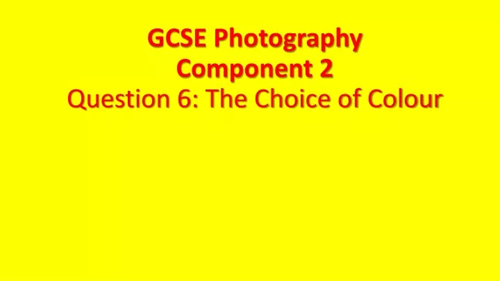 gcse photography component 2 question 6 the choice of colour