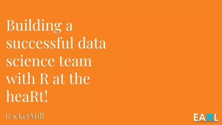 building a successful data science team with r at the heart