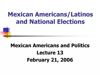 Mexican Americans/Latinos and National Elections