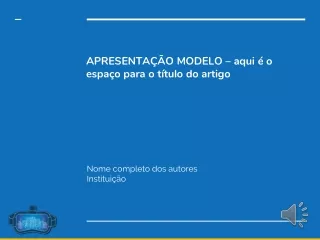 APRESENTAÇÃO MODELO –  aqui  é o  espaço  para o  título  do  artigo