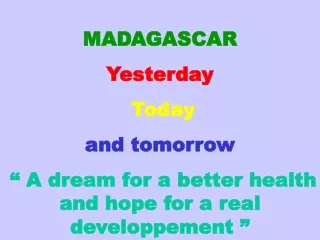 MADAGASCAR Yesterday Today and tomorrow