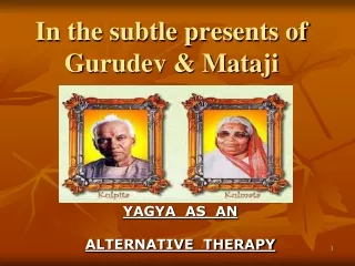 In the subtle presents of Gurudev &amp; Mataji