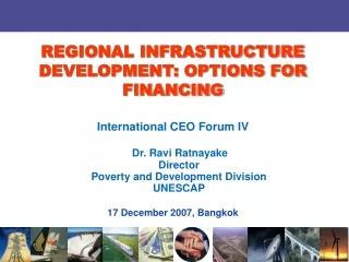 International CEO Forum IV Dr. Ravi Ratnayake     Director     Poverty and Development Division