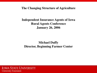The Changing Structure of Agriculture Independent Insurance Agents of Iowa Rural Agents Conference