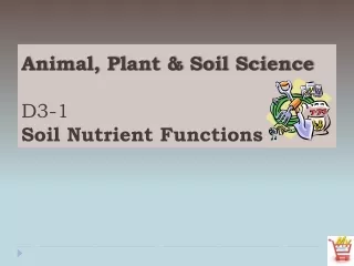 Animal, Plant &amp; Soil Science D3-1 Soil Nutrient Functions