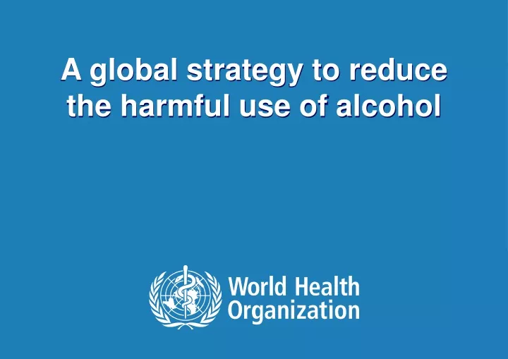 a global strategy to reduce the harmful