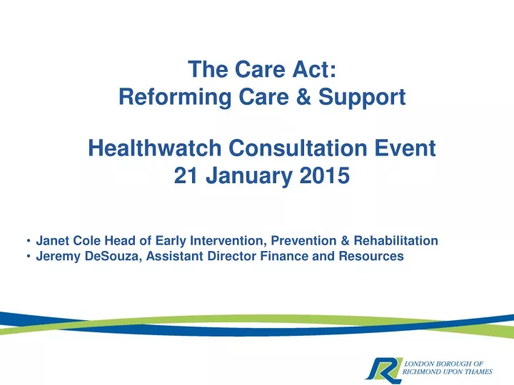 the care act reforming care support healthwatch consultation event 21 january 2015