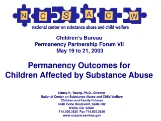 Nancy K. Young, Ph.D., Director National Center on Substance Abuse and Child Welfare