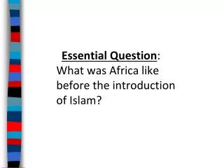 Essential Question : What was Africa like before the introduction of Islam?