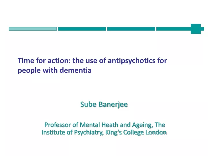 time for action the use of antipsychotics for people with dementia