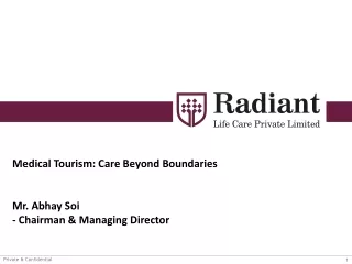 Medical Tourism: Care Beyond Boundaries Mr. Abhay Soi - Chairman &amp; Managing Director