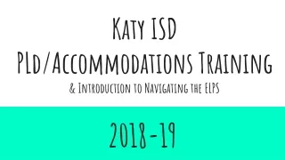 Katy ISD  PLd /Accommodations Training  &amp; Introduction to Navigating the ELPS