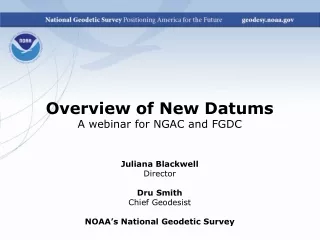 Overview of New  Datums A webinar for NGAC and FGDC Juliana Blackwell Director Dru  Smith