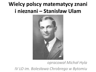 Wielcy polscy matematycy znani  i nieznani – Stanisław  Ulam