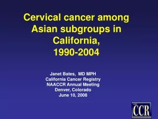 Cervical cancer among  Asian subgroups in California,  1990-2004