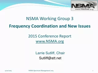 NSMA Working Group 3 Frequency Coordination and New Issues 2015 Conference Report NSMA
