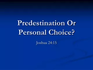 Predestination Or  Personal Choice?