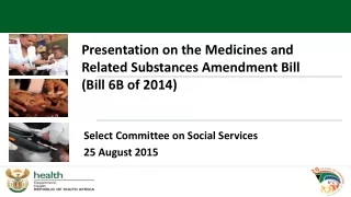 Presentation on the Medicines and  Related Substances Amendment Bill  (Bill 6B of 2014)