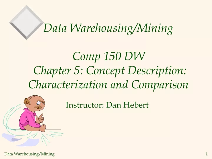 data warehousing mining comp 150 dw chapter 5 concept description characterization and comparison