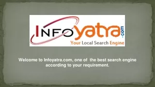 Welcome to Infoyatra, one of  the best search engine according to your requirement.