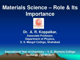 Materials Science – Role &amp; Its Importance Dr.  A. R. Koppalkar, Associate Professor,