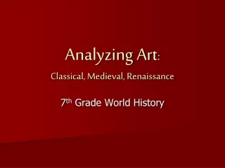 Analyzing Art :  Classical, Medieval, Renaissance