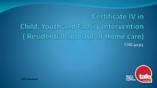 Certificate IV in Child, Youth and Family  Intervention  ( Residential and Out of Home care)