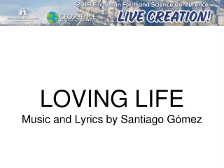 LOVING LIFE Music and Lyrics by Santiago Gómez