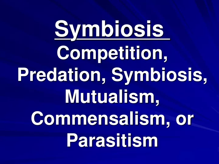 symbiosis competition predation symbiosis mutualism commensalism or parasitism