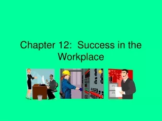 Chapter 12:  Success in the Workplace